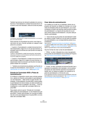 Page 223223
Automatización
También hay botones de indicación globales de Lectura y 
Escritura (“Automatización a estado lectura/escritura”) en 
el panel común del mezclador, arriba de la lista de pistas:
Los botones “Automatización a estado lectura/escritura”, en el mezcla-
dor y en la Lista de pistas.
Estos botones se encenderán tan pronto como haya un 
solo botón de Leer o Escribir activado en cualquier canal/
pista de su proyecto.
Cuando la “Automatización a estado lectura/escritura” 
esté desactivada y haga...