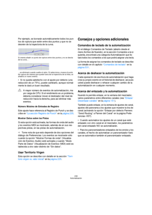 Page 238238
Automatización
Por ejemplo, se borrarán automáticamente todos los pun-
tos de ruptura que estén entre dos puntos y que no se 
desvíen de la trayectoria de la curva.
Si intenta añadir un punto de ruptura entre dos puntos y no se desvía 
de la curva…
…se eliminará cuando suelte el ratón. Si selecciona y mueve el punto 
de ruptura de manera que quede fuera de la trayectoria de la línea, se 
añadirá un nuevo evento.
Si no queda satisfecho con el ajuste por defecto (una 
reducción de un 75%), puede...