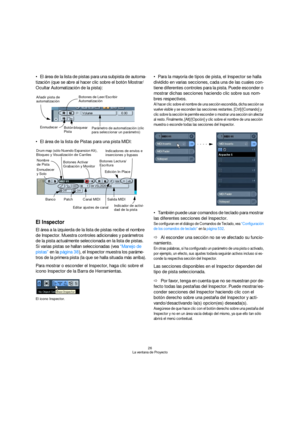 Page 2626
La ventana de Proyecto
El área de la lista de pistas para una subpista de automa-
tización (que se abre al hacer clic sobre el botón Mostrar/
Ocultar Automatización de la pista):
El área de la lista de Pistas para una pista MIDI:
El Inspector
El área a la izquierda de la lista de pistas recibe el nombre 
de Inspector. Muestra controles adicionales y parámetros 
de la pista actualmente seleccionada en la lista de pistas. 
Si varias pistas se hallan seleccionadas (vea “Manejo de 
pistas” en la página...
