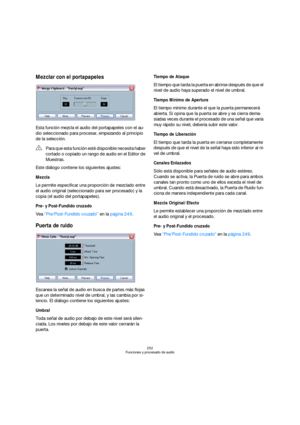 Page 252252
Funciones y procesado de audio
Mezclar con el portapapeles
Esta función mezcla el audio del portapapeles con el au-
dio seleccionado para procesar, empezando al principio 
de la selección.
Este diálogo contiene los siguientes ajustes:
Mezcla
Le permite especificar una proporción de mezclado entre 
el audio original (seleccionado para ser procesado) y la 
copia (el audio del portapapeles).
Pre- y Post-Fundido cruzado
Vea “Pre/Post-Fundido cruzado” en la página 249.
Puerta de ruido
Escanea la señal de...