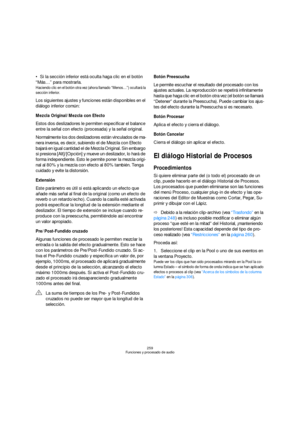 Page 259259
Funciones y procesado de audio
Si la sección inferior está oculta haga clic en el botón 
“Más…” para mostrarla.
Haciendo clic en el botón otra vez (ahora llamado “Menos…”) ocultará la 
sección inferior.
Los siguientes ajustes y funciones están disponibles en el 
diálogo inferior común:
Mezcla Original/Mezcla con Efecto
Estos dos deslizadores le permiten especificar el balance 
entre la señal con efecto (procesada) y la señal original. 
Normalmente los dos deslizadores están vinculados de ma-
nera...