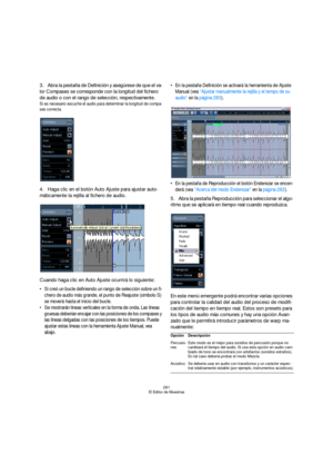 Page 281281
El Editor de Muestras
3.Abra la pestaña de Definición y asegúrese de que el va-
lor Compases se corresponde con la longitud del fichero 
de audio o con el rango de selección, respectivamente.
Si es necesario escuche el audio para determinar la longitud de compa-
ses correcta.
4.Haga clic en el botón Auto Ajuste para ajustar auto-
máticamente la rejilla al fichero de audio.
Cuando haga clic en Auto Ajuste ocurrirá lo siguiente:
 Si creó un bucle definiendo un rango de selección sobre un fi-
chero de...