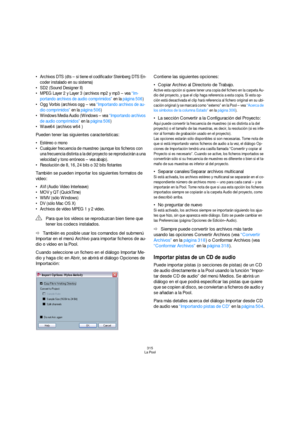 Page 315315
La Pool
 Archivos DTS (dts – si tiene el codificador Steinberg DTS En-
coder instalado en su sistema)
 SD2 (Sound Designer II) 
 MPEG Layer 2 y Layer 3 (archivos mp2 y mp3 – vea “Im-
portando archivos de audio comprimidos” en la página 506)
 Ogg Vorbis (archivos ogg – vea “Importando archivos de au-
dio comprimidos” en la página 506)
 Windows Media Audio (Windows – vea “Importando archivos 
de audio comprimidos” en la página 506)

Pueden tener las siguientes características:
 Estéreo o mono...