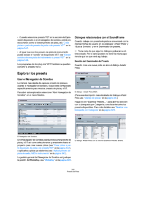 Page 340340
Presets de Pista
Cuando seleccione presets VST en la sección de Explo-
ración de presets o en el navegador de sonidos, podrá pre-
escucharlos como si fuesen presets de pista, vea “Crear 
pistas a partir de presets de pista o de presets VST” en la 
página 342.
Al igual que con los presets de pista de instrumento 
puede extraer el “sonido” de los presets VST, vea “Extraer 
sonidos de una pista de instrumento o preset VST” en la 
página 344.
Los programas de los plug-ins VST2 también se pueden...