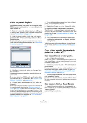 Page 342342
Presets de Pista
Crear un preset de pista
Un preset de pista se crea a partir de una pista de audio, 
MIDI o de instrumento existente – o una combinación de 
ellas. Proceda así:
1.Seleccione una o más pistas en la ventana de Proyecto.
Si selecciona varias, se guardarán todas en un preset multipista combi-
nado, vea “Presets multipista” en la página 339.
2.Haga clic derecho sobre una de ellas en la lista de 
pistas para abrir el menú contextual y seleccione “Crear 
preset de pista”.
Se abrirá el...