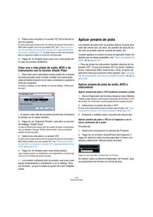 Page 343343
Presets de Pista
2.Seleccione una pista o un preset VST de la lista de to-
dos los presets. 
En este punto podrá preescuchar los presets de pista de instrumento y 
MIDI seleccionados, así como los presets VST, vea “Preescuchar pre-
sets de pista MIDI, de instrumento y presets VST independientemente 
de las pistas” en la página 345. Si quiere listar un cierto tipo de preset, 
abra su respectiva carpeta en la sección del Explorador.
3.Haga clic en Aceptar para crear una o más pistas (en 
el caso de...