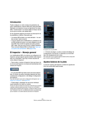 Page 352352
Efectos y parámetros MIDI en tiempo real
Introducción
Puede configurar un cierto número de parámetros de 
pista, modificadores y efectos MIDI para cada pista MIDI. 
Afectarán a la manera en la que se reproducen los datos 
MIDI, “transformando” los eventos MIDI en tiempo real an-
tes de que se envíen a las salidas MIDI.
En las siguientes páginas encontrará una descripción de 
los parámetros y efectos. Recuerde que:
 Los eventos MIDI actuales no se verán afectados – los cam-
bios se harán “sobre la...