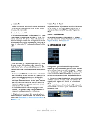Page 354354
Efectos y parámetros MIDI en tiempo real
La sección Red
Contiene los controles relacionados con las funciones de 
Red de Nuendo. Vea el documento pdf llamado Networ-
king para más información.
Sección Instrumento VST
Si la pista MIDI está enrutada a un Instrumento VST, apare-
cerá un nuevo subpanel debajo del Inspector con el nom-
bre del Instrumento VST. Si hace clic en esta sección se 
mostrará una copia de los ajustes del Inspector de un canal 
de Instrumento VST. Esto le facilitará hacer cambios...