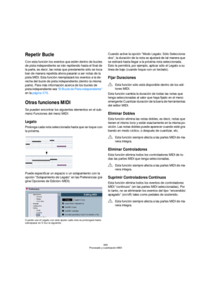 Page 369369
Procesado y cuantización MIDI
Repetir Bucle
Con esta función los eventos que estén dentro de bucles 
de pista independiente se irán repitiendo hasta el final de 
la parte, es decir, las notas que previamente sólo se toca-
ban de manera repetida ahora pasarán a ser notas de la 
pista MIDI. Esta función reemplazará los eventos a la de-
recha del bucle de pista independiente (dentro la misma 
parte). Para más información acerca de los bucles de 
pista independiente vea “El Bucle de Pista independiente”...