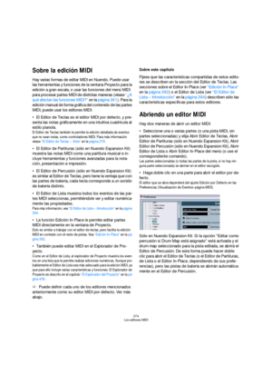 Page 374374
Los editores MIDI
Sobre la edición MIDI
Hay varias formas de editar MIDI en Nuendo. Puede usar 
las herramientas y funciones de la ventana Proyecto para la 
edición a gran escala, o usar las funciones del menú MIDI 
para procesar partes MIDI de distintas maneras (véase “¿A 
qué afectan las funciones MIDI?” en la página 361). Para la 
edición manual de forma gráfica del contenido de las partes 
MIDI, puede usar los editores MIDI:
El Editor de Teclas es el editor MIDI por defecto, y pre-
senta las...