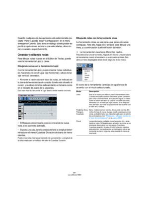 Page 381381
Los editores MIDI
Cuando cualquiera de las opciones está seleccionada (ex-
cepto “Parte”), puede elegir “Configuración” en el menú 
emergente Colores. Esto abre un diálogo donde puede es-
pecificar qué colores asociar a qué velocidades, altura to-
nal, o canales, respectivamente.
Creando y editando notas
Para dibujar notas nuevas en el Editor de Teclas, puede 
usar la herramienta Lápiz o Línea.
Dibujando notas con la herramienta Lápiz
Con la herramienta Lápiz, puede insertar notas individua-
les...
