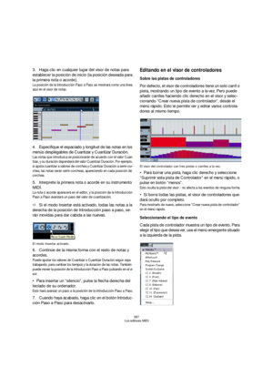 Page 387387
Los editores MIDI
3.Haga clic en cualquier lugar del visor de notas para 
establecer la posición de inicio (la posición deseada para 
la primera nota o acorde).
La posición de la Introducción Paso a Paso se mostrará como una línea 
azul en el visor de notas.
4.Especifique el espaciado y longitud de las notas en los 
menús desplegables de Cuantizar y Cuantizar Duración.
Las notas que introduzca se posicionarán de acuerdo con el valor Cuan-
tizar, y su duración dependerá del valor Cuantizar Duración....