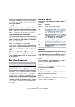 Page 406406
Editor Lógico, Transformador y Transformador de Entrada
Dicho de otra forma, la función Insertar copia los eventos 
encontrados, los transforma de acuerdo con los criterios 
de la lista, e inserta las copias de los elementos transfor-
mados sobre los viejos.
Insertar Exclusivo
Esto transformará los eventos encontrados de acuerdo con 
la lista de acciones. Así, todos los eventos no encontrados 
(que no cumplieron las condiciones) serán borrados (Editor 
Lógico) o eliminados del flujo de salida...