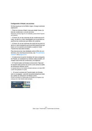 Page 410410
Editor Lógico, Transformador y Transformador de Entrada
Configurando el filtrado y las acciones
Se hace igual que con el Editor Lógico. He aquí una breve 
explicación:
Pulse los botones Añadir Línea para añadir líneas a la 
lista de condiciones o a la de acciones.
Para borrar una línea, haga clic en la deseada y pulse el botón Suprimir 
de la derecha.
Al hacer clic en las columnas de las condiciones de fil-
trado, se abrirá un menú desplegable que le permitirá es-
pecificar las condiciones que deben...