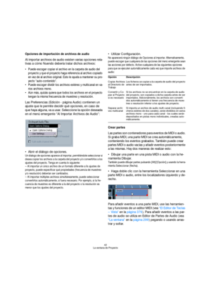 Page 4242
La ventana de Proyecto
Opciones de importación de archivos de audio
Al importar archivos de audio existen varias opciones rela-
tivas a cómo Nuendo debería tratar dichos archivos: 
 Puede escoger copiar el archivo en la carpeta de audio del 
proyecto y que el proyecto haga referencia al archivo copiado 
en vez de al archivo original. Esto le ayuda a mantener su pro-
yecto “auto-contenido”.
 Puede escoger dividir los archivos estéreo y multicanal en va-
rios archivos mono.
 Aún más, quizás quiera que...