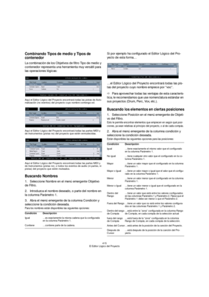 Page 415415
El Editor Lógico del Proyecto
Combinando Tipos de medio y Tipos de 
contenedor
La combinación de los Objetivos de filtro Tipo de medio y 
contenedor representa una herramienta muy versátil para 
las operaciones lógicas:
Aquí el Editor Lógico del Proyecto encontrará todas las pistas de Auto-
matización (no eventos) del proyecto cuyo nombre contenga vol.
Aquí el Editor Lógico del Proyecto encontrará todas las partes MIDI y 
de Instrumentos (pistas no) del proyecto que estén enmudecidas.
Aquí el Editor...