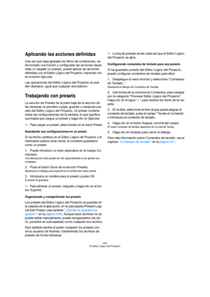 Page 420420
El Editor Lógico del Proyecto
Aplicando las acciones definidas
Una vez que haya ajustado los filtros de condiciones, se-
leccionado una función y configurado las acciones reque-
ridas (o cargado un preset), puede aplicar las acciones 
definidas con el Editor Lógico del Proyecto, haciendo clic 
en el botón Ejecutar.
Las operaciones del Editor Lógico del Proyecto se pue-
den deshacer, igual que cualquier otra edición.
Trabajando con presets
La sección de Presets de la parte baja de la sección de 
las...