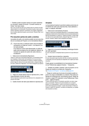 Page 4343
La ventana de Proyecto
También puede recopilar eventos de audio existentes 
en una parte, usando la función “Convertir eventos en 
Partes” del menú Audio.
Esto crea una parte de audio que contiene todos los eventos de audio 
seleccionados en la misma pista. Para eliminar la parte y hacer que los 
eventos separados aparezcan nuevamente como objetos independien-
tes en la pista, seleccione la parte y use la función “Disolver Parte” en el 
menú Audio.
Pre-escuchar partes de audio y eventos
Las partes de...