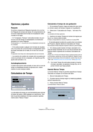 Page 432432
Trabajando con la Pista de Tempo
Opciones y ajustes
Reajuste
Se activa o desactiva el Reajuste haciendo clic en el bo-
tón Reajuste de la barra de tareas. El comportamiento de 
la función dependerá del formato de visualización selec-
cionado en la regla:
Si “Compases+Tiempos” está seleccionado, los pun-
tos de curva de tiempo se desplazarán a la resolución 
ajustada en el menú Reajuste.
Si está ajustado a 1/1, los puntos de curva se desplazarán al principio de 
los compases.
Si ha seleccionado...
