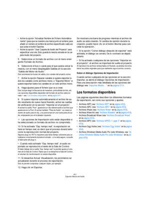 Page 451451
Exportar Mezcla de Audio
 Active la opción “Actualizar Nombre de Fichero Automática-
mente” (para que se muestre una marca junto al nombre) para 
añadir un número al nombre de archivo especificado cada vez 
que pulse el botón Exportar.
 Active la opción “Usar Carpeta de Audio del Proyecto” para 
especificar una ruta. Esto guarda la mezcla volcada en la car-
peta Audio del proyecto.
5.Seleccione un formato de archivo con el menú emer-
gente Formato de Archivo.
6.Seleccione el bus o canal para el que...