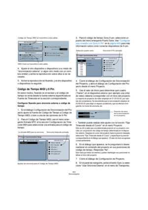 Page 463463
Sincronización
4.Ajuste el otro dispositivo o dispositivos a su modo de 
“sincronización externa” (o algún otro modo con un nom-
bre similar) y active la reproducción sobre ellos si es ne-
cesario.
5.Active la reproducción en Nuendo, y el otro dispositivo 
o dispositivos le seguirán.
Código de Tiempo MIDI y 9 Pin
En estos modos, Nuendo es el esclavo y el código de 
tiempo se envía desde la fuente externa especificada en 
Fuente de Timecode en la sección correspondiente.
Configurar Nuendo para...