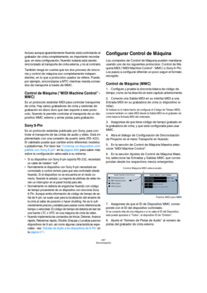 Page 467467
Sincronización
Incluso aunque aparentemente Nuendo está controlando el 
grabador de cinta completamente, es importante recordar 
que, en esta configuración, Nuendo todavía está siendo 
sincronizado al transporte de cinta externa, y no al contrario.
También tenga en cuenta que los dos proceso de sincro-
nía y control de máquina son completamente indepen-
dientes, en lo que a protocolos usados se refiere. Puede, 
por ejemplo, sincronizarse a MTC mientras manda coman-
dos de transporte a través de MMC....