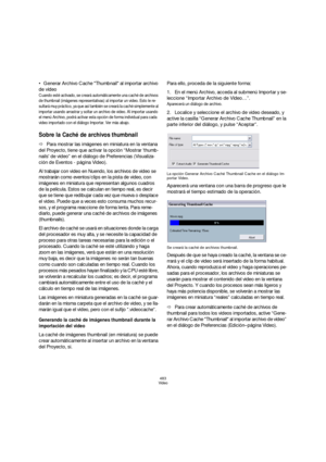 Page 483483
Video
Generar Archivo Cache Thumbnail al importar archivo 
de vídeo
Cuando esté activado, se creará automáticamente una caché de archivos 
de thumbnail (imágenes representativas) al importar un video. Esto le re-
sultará muy práctico, ya que así también se creará la caché simplemente al 
importar usando arrastrar y soltar un archivo de video. Al importar usando 
el menú Archivo, podrá activar esta opción de forma individual para cada 
video importado con el diálogo Importar. Ver más abajo.
Sobre la...