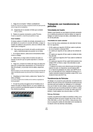 Page 488488
Video
7.Haga clic en el botón “Utilizar Localizadores”.
El ratio de Corrección de Tiempo se ajustará al evento de audio que está 
entre el rango de los localizadores.
8.Realice los ajustes necesarios y pulse Proceso.
El audio se expandirá o comprimirá para ajustarse al rango.
Crear fundidos
Si desea realizar un fundido de entrada, alcanzando su ni-
vel máximo en un punto en concreto del video, y luego un 
fundido de salida en otra posición, este es el método más 
rápido para conseguirlo:
1.En el Modo...
