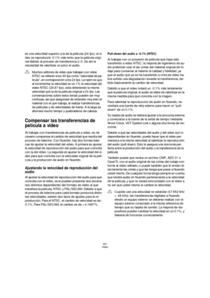 Page 491491
Video
es una velocidad superior a la de la película (24 fps), el vi-
deo se reproducirá -0.1% más lento que la película origi-
nal debido al proceso de transferencia 2-3. De ahí la 
necesidad de ralentizar un poco el audio.
Compensar las transferencias de 
película a video
Al trabajar con transferencias de película a video, es ne-
cesario compensar el cambio de velocidad que resulta del 
proceso de telecine. Con Nuendo, hay dos formas bási-
cas de ajustar la velocidad del video. A primera es ajustar...