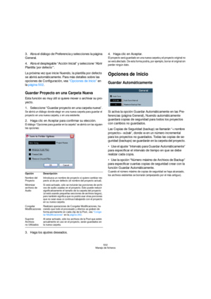 Page 502502
Manejo de ficheros
3.Abra el diálogo de Preferencia y selecciones la página 
General.
4.Abra el desplegable “Acción Inicial” y seleccione “Abrir 
Plantilla ’por defecto’”.
La próxima vez que inicie Nuendo, la plantilla por defecto 
se abrirá automáticamente. Para más detalles sobre las 
opciones de Configuración, vea “Opciones de Inicio” en 
la página 502.
Guardar Proyecto en una Carpeta Nueva
Esta función es muy útil si quiere mover o archivar su pro-
yecto. 
1.Seleccione “Guardar proyecto en una...