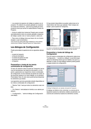 Page 520520
Personalizar
Los presets de espacios de trabajo se graban con el 
proyecto. Por defecto los presets globales se muestran 
en la lista de la derecha – para ver los presets de otros 
proyectos tiene que activar la casilla Mostrar Presets de 
Proyecto.
Active la casilla Auto Instanciar Presets para convertir 
automáticamente todos los presets globales a espacios 
de trabajo cuando cree un nuevo proyecto o abra uno.
Para cerrar el diálogo tiene que hacer clic en el botón 
Aceptar o usar la tecla [Esc]....