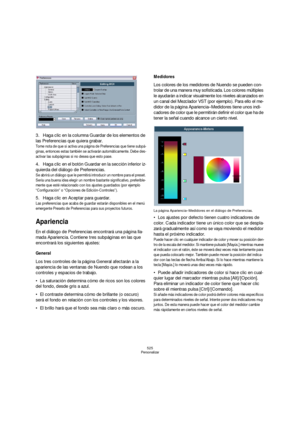 Page 525525
Personalizar
3.Haga clic en la columna Guardar de los elementos de 
las Preferencias que quiera grabar.
Tome nota de que si activa una página de Preferencias que tiene subpá-
ginas, entonces estas también se activarán automáticamente. Debe des-
activar las subpáginas si no desea que esto pase.
4.Haga clic en el botón Guardar en la sección inferior iz-
quierda del diálogo de Preferencias.
Se abrirá un diálogo que le permitirá introducir un nombre para el preset. 
Sería una buena idea elegir un nombre...
