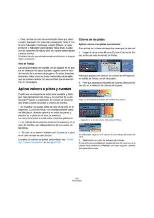 Page 526526
Personalizar
Para cambiar el color de un indicador tiene que selec-
cionarlo, haciendo clic sobre él o navegando hasta él con 
la tecla Tabulador (mantenga pulsado [Mayús.] y luego 
presione el Tabulador para navegar hacia atrás). Luego 
use los controles de matiz y brillo de la parte derecha para 
cambiar el color.
El indicador de color que esté seleccionado se indicará con un triángulo 
negro a su izquierda.
Área de Trabajo 
Las áreas de trabajo de Nuendo son los lugares en los que 
los se muestran...