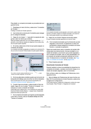 Page 533533
Comandos de teclado
Para añadir un comando de teclado se procederá de la si-
guiente forma:
1.Despliegue el menú Archivo y seleccione “Comandos 
de Teclado…”.
El diálogo Comandos de Teclado aparecerá.
2.Use la lista de la columna de Comandos para navegar 
por la categoría deseada.
3.Haga clic en el signo “+” para abrir la carpeta de cate-
gorías y abrir los ítems que contiene.
Fíjese que también puede hacer clic en los símbolos globales de “+” y “-” 
para abrir y cerrar todas las carpetas de...