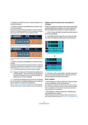 Page 5555
La ventana de Proyecto
Ajustando la posición de inicio o final del rango en la lí-
nea de información.
Usando los botones de Desplazar Inicio/Final en la ba-
rra de herramientas.
Los botones izquierdos de Recortar desplazarán el inicio del rango de 
selección y los derechos desplazarán su final. Los bordes serán despla-
zados según el valor indicado en menú emergente de Rejilla.
Al hacer clic sobre este botón de Recortar...
…el inicio del rango de selección se desplazará un compás hacia la de-
recha....