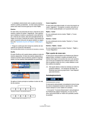 Page 5858
La ventana de Proyecto
Lo detallado anteriormente sólo se aplica al arrastrar 
eventos o partes ya existentes - al crear nuevos eventos o 
partes este modo funciona igual que el modo Rejilla.
Eventos
En este modo, las posiciones de inicio y final de los otros 
eventos y partes se vuelven “magnéticas”. Esto significa 
que si arrastra un evento a una posición cerca del princi-
pio o final de otro evento, éste será automáticamente ali-
neado con el inicio o final del otro evento. Para eventos de 
audio,...