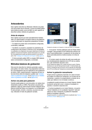 Page 6767
Grabación
Antecedentes
Este capítulo describe los diferentes métodos de graba-
ción que puede usar en Nuendo. Ya que es posible grabar 
tanto pistas de audio como de MIDI, en este capítulo se 
describen ambos métodos de grabación.
Antes de empezar
Este capítulo asume que está razonablemente familiari-
zado con determinados conceptos básicos de grabación, 
y que ha efectuado los siguientes preparativos iniciales:
Su tarjeta de sonido está correctamente configurada, 
conectada y calibrada. 
Ha abierto...