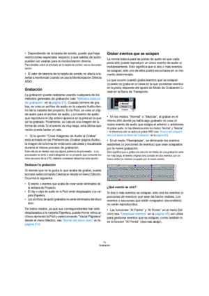 Page 7575
Grabación
Dependiendo de la tarjeta de sonido, puede que haya 
restricciones especiales respecto a qué salidas de audio 
pueden ser usadas para la monitorización directa.
Para detalles sobre el enrutado de la tarjeta de sonido, vea su documen-
tación.
El valor de latencia de la tarjeta de sonido no afecta a la 
señal a monitorizar cuando se usa la Monitorización Directa 
ASIO.
Grabación
La grabación puede realizarse usando cualquiera de los 
métodos generales de grabación (vea “Métodos básicos 
de...