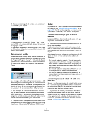 Page 8282
Grabación
3.Use el menú emergente de canales para seleccionar 
un canal MIDI para la pista.
Si ajusta la pista al canal MIDI “Todos” (“Any”), cada 
evento MIDI en la pista será dirigido al canal almacenado 
en el propio evento.
En otras palabras, el material MIDI será reproducido en el canal o cana-
les MIDI usados por el dispositivo de entrada MIDI (el instrumento MIDI 
que tocó mientras grababa).
Seleccionar un sonido
Puede seleccionar sonidos desde Nuendo ordenando al 
programa que envíe a su...