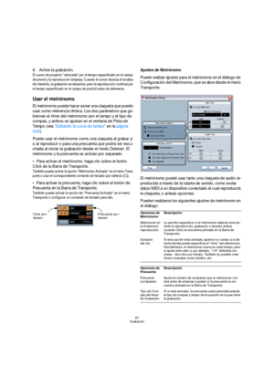 Page 8787
Grabación
6.Active la grabación.
El cursor de proyecto “retrocede” por el tiempo especificado en el campo 
de preroll y la reproducción empieza. Cuando el cursor alcanza el localiza-
dor derecho, la grabación se desactiva, pero la reproducción continua por 
el tiempo especificado en el campo de postroll antes de detenerse.
Usar el metrónomo
El metrónomo puede hacer sonar una claqueta que puede 
usar como referencia rítmica. Los dos parámetros que go-
biernan el ritmo del metrónomo son el tempo y el...