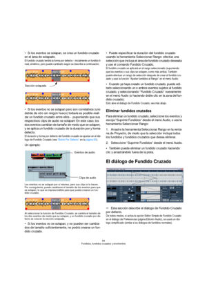 Page 9494
Fundidos, fundidos cruzados y envolventes
Si los eventos se solapan, se crea un fundido cruzado 
en el área de solapado.
El fundido cruzado tendrá la forma por defecto - inicialmente un fundido li-
neal, simétrico, pero puede cambiarlo según se describe a continuación.
Si los eventos no se solapan pero son correlativos (uno 
detrás de otro sin ningún hueco) todavía es posible reali-
zar un fundido cruzado entre ellos - ¡suponiendo que sus 
respectivos clips de audio se solapan! En este caso, los 
dos...