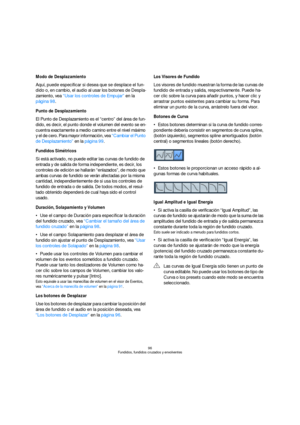 Page 9696
Fundidos, fundidos cruzados y envolventes
Modo de Desplazamiento
Aquí, puede especificar si desea que se desplace el fun-
dido o, en cambio, el audio al usar los botones de Despla-
zamiento, vea “Usar los controles de Empujar” en la 
página 98.
Punto de Desplazamiento
El Punto de Desplazamiento es el “centro” del área de fun-
dido, es decir, el punto donde el volumen del evento se en-
cuentra exactamente a medio camino entre el nivel máximo 
y el de cero. Para mayor información, vea “Cambiar el Punto...