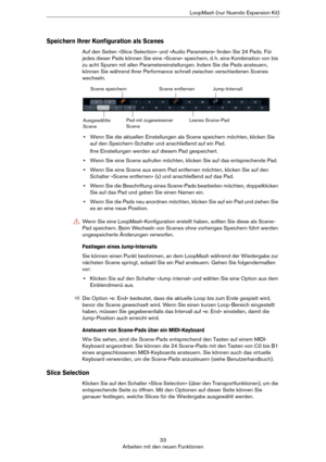 Page 3333
Arbeiten mit den neuen FunktionenLoopMash (nur Nuendo Expansion Kit)
Speichern Ihrer Konfiguration als Scenes
Auf den Seiten »Slice Selection« und »Audio Parameters« finden Sie 24 Pads. Für 
jedes dieser Pads können Sie eine »Scene« speichern, d.
 h. eine Kombination von bis 
zu acht Spuren mit allen Parametereinstellungen. Indem Sie die Pads ansteuern, 
können Sie während Ihrer Performance schnell zwischen verschiedenen Scenes 
wechseln.
•Wenn Sie die aktuellen Einstellungen als Scene speichern...
