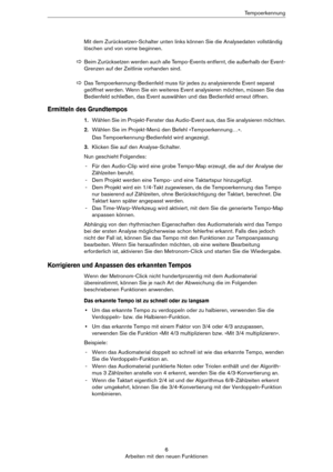 Page 66
Arbeiten mit den neuen FunktionenTempoerkennung
Mit dem Zurücksetzen-Schalter unten links können Sie die Analysedaten vollständig 
löschen und von vorne beginnen.
Ermitteln des Grundtempos
1.Wählen Sie im Projekt-Fenster das Audio-Event aus, das Sie analysieren möchten.
2.Wählen Sie im Projekt-Menü den Befehl »Tempoerkennung…«.
Das Tempoerkennung-Bedienfeld wird angezeigt.
3.Klicken Sie auf den Analyse-Schalter.
Nun geschieht Folgendes:
- Für den Audio-Clip wird eine grobe Tempo-Map erzeugt, die auf...