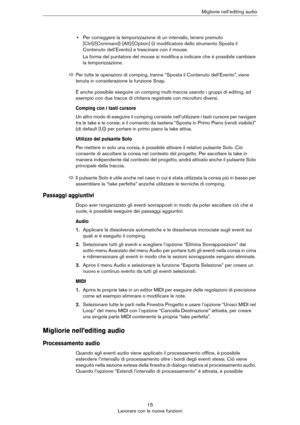 Page 1515
Lavorare con le nuove funzioniMigliorie nell’editing audio
•Per correggere la temporizzazione di un intervallo, tenere premuto 
[Ctrl]/[Command]-[Alt]/[Option] (il modificatore dello strumento Sposta il 
Contenuto dell’Evento) e trascinare con il mouse.
La forma del puntatore del mouse si modifica a indicare che è possibile cambiare 
la temporizzazione.
È anche possibile eseguire un comping multi-traccia usando i gruppi di editing, ad 
esempio con due tracce di chitarra registrate con microfoni...