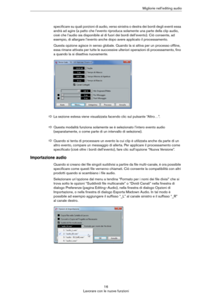 Page 1616
Lavorare con le nuove funzioniMigliorie nell’editing audio
specificare su quali porzioni di audio, verso sinistra o destra dei bordi degli eventi essa 
andrà ad agire (a patto che l’evento riproduca solamente una parte della clip audio, 
cioè che l’audio sia disponibile al di fuori dei bordi dell’evento). Ciò consente, ad 
esempio, di allargare l’evento anche dopo avere applicato il processamento.
Questa opzione agisce in senso globale. Quando la si attiva per un processo offline, 
essa rimane...