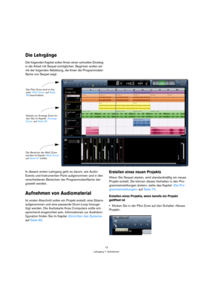 Page 1212
Lehrgang 1: Aufnehmen
Die Lehrgänge
Die folgenden Kapitel sollen Ihnen einen schnellen Einstieg 
in die Arbeit mit Sequel ermöglichen. Beginnen wollen wir 
mit der folgenden Abbildung, die Ihnen die Programmober-
fläche von Sequel zeigt:
In diesem ersten Lehrgang geht es darum, wie Audio-
Events und Instrumenten-Parts aufgenommen und in den 
verschiedenen Bereichen der Programmoberfläche dar-
gestellt werden.
Aufnehmen von Audiomaterial
Im ersten Abschnitt sollen ein Projekt erstellt, eine Gitarre...