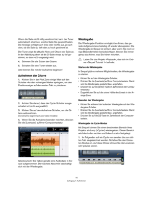 Page 1616
Lehrgang 1: Aufnehmen
Wenn die Saite nicht völlig verstimmt ist, kann der Tuner 
automatisch erkennen, welche Saite Sie gespielt haben. 
Die Anzeige schlägt nach links oder rechts aus, je nach 
dem, ob die Saite zu tief oder zu hoch gestimmt ist.
Der Tuner zeigt die aktuelle Note und Oktave der Saite an. 
In der Abbildung oben ist die D-Saite etwas zu tief ge-
stimmt, so dass »d2« angezeigt wird.
4.Stimmen Sie alle Saiten der Gitarre.
5.Schalten Sie den Tuner wieder aus.
Jetzt können Sie mit der...