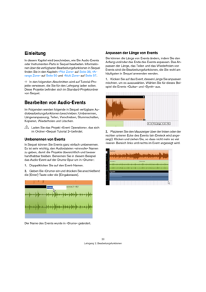 Page 2020
Lehrgang 2: Bearbeitungsfunktionen
Einleitung
In diesem Kapitel wird beschrieben, wie Sie Audio-Events 
oder Instrumenten-Parts in Sequel bearbeiten. Informatio-
nen über die verfügbaren Bearbeitungsfunktionen in Sequel 
finden Sie in den Kapiteln »Pilot Zone« auf Seite 38, »Ar-
range Zone« auf Seite 50 und »Multi Zone« auf Seite 57.
ÖIn den folgenden Abschnitten wird auf Tutorial-Pro-
jekte verwiesen, die Sie für den Lehrgang laden sollen. 
Diese Projekte befinden sich im Standard-Projektordner 
von...