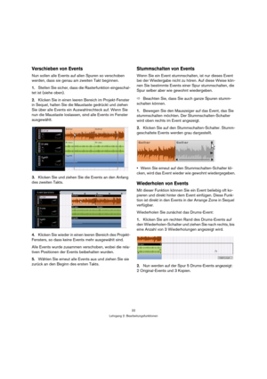 Page 2222
Lehrgang 2: Bearbeitungsfunktionen
Verschieben von Events
Nun sollen alle Events auf allen Spuren so verschoben 
werden, dass sie genau am zweiten Takt beginnen.
1.Stellen Sie sicher, dass die Rasterfunktion eingeschal-
tet ist (siehe oben).
2.Klicken Sie in einen leeren Bereich im Projekt-Fenster 
in Sequel, halten Sie die Maustaste gedrückt und ziehen 
Sie über alle Events ein Auswahlrechteck auf. Wenn Sie 
nun die Maustaste loslassen, sind alle Events im Fenster 
ausgewählt.
3.Klicken Sie und...